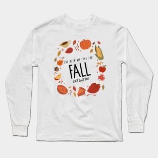 I’ve Been Waiting For Fall Since Fall – Autumn is My Favorite Season Humorous Design Long Sleeve T-Shirt